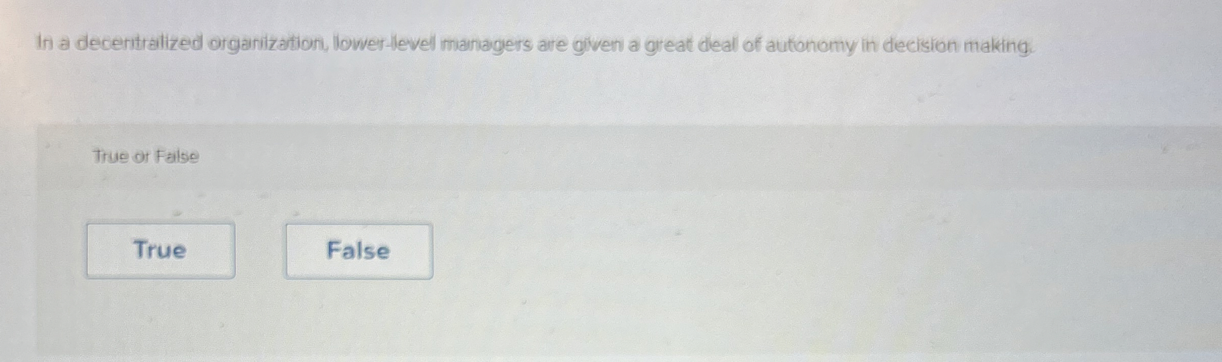  In a decentralized organization, llower-level managers are given a great deal