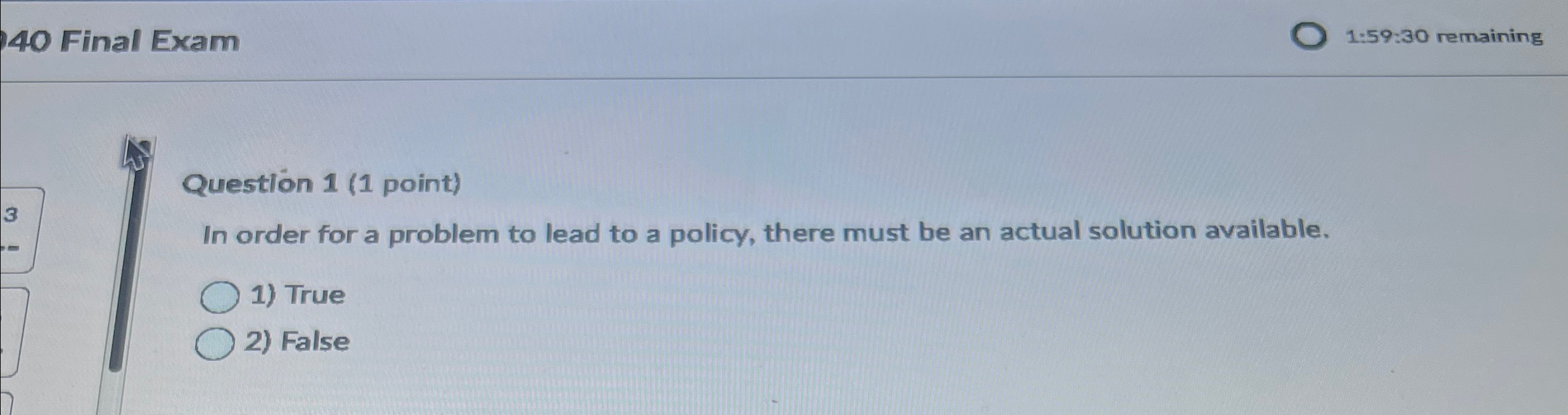  40 Final Exam 1:59:30 remaining Question 1(1 point) In order for