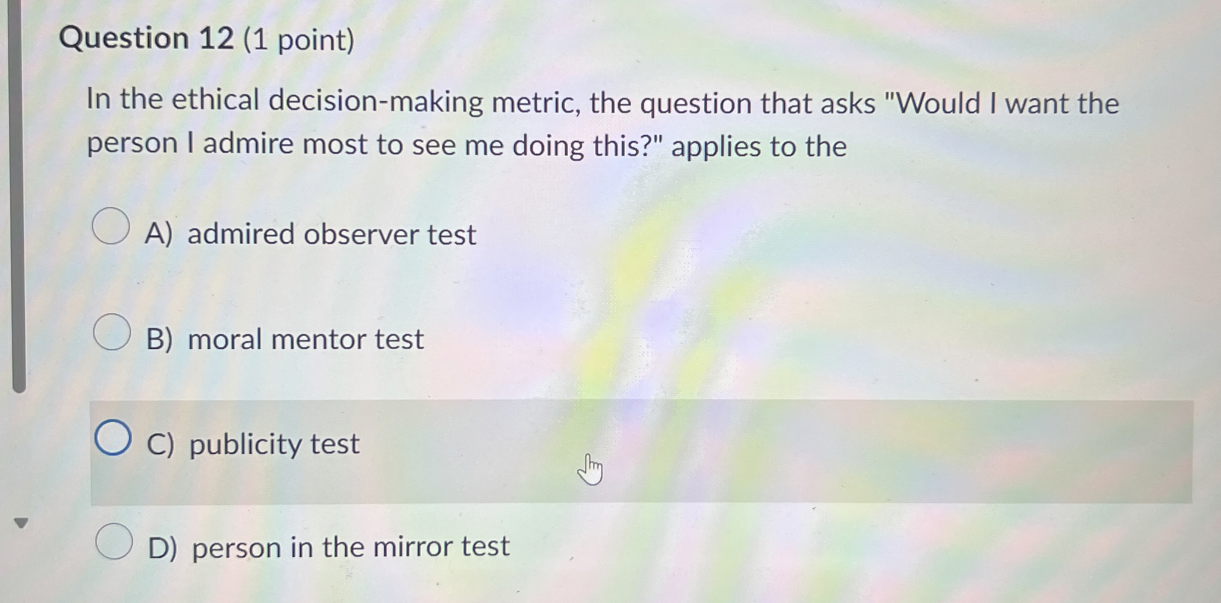  Question 12(1 point) In the ethical decision-making metric, the question that