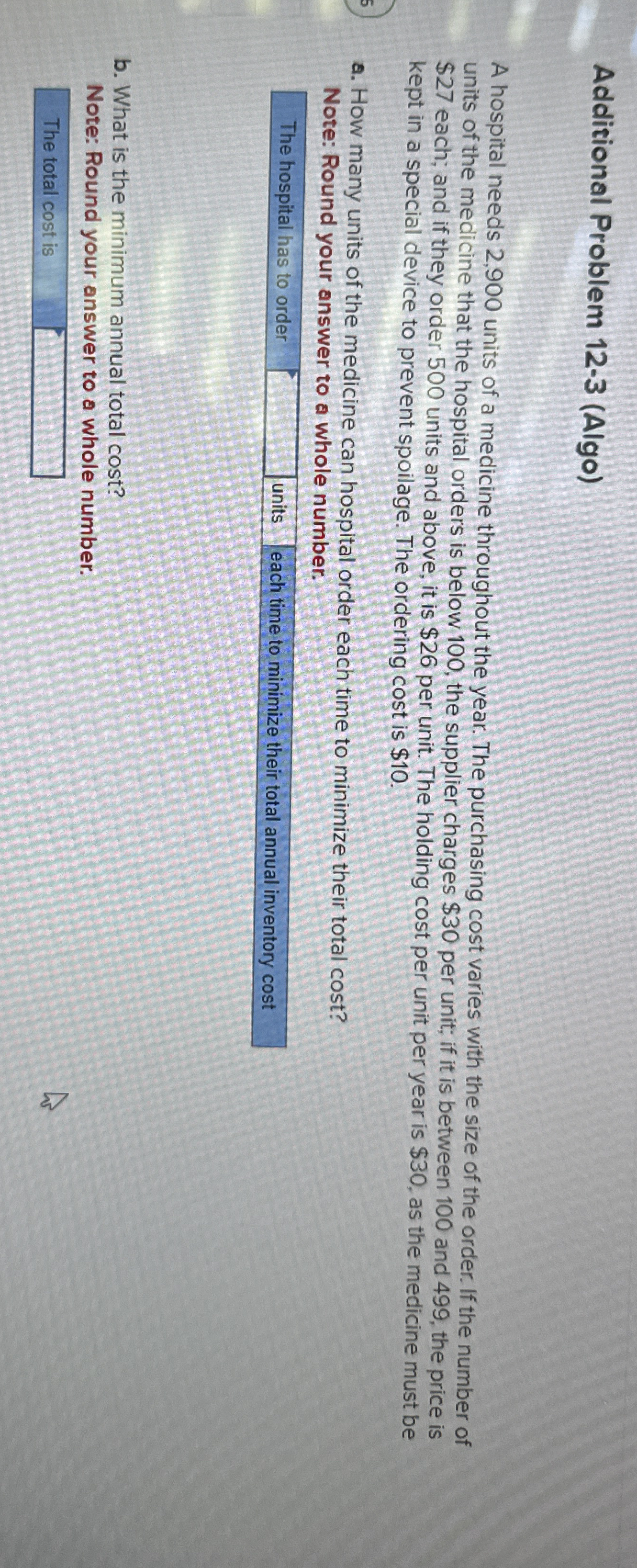  Additional Problem 12-3(Algo) A hospital needs 2,900 units of a medicine