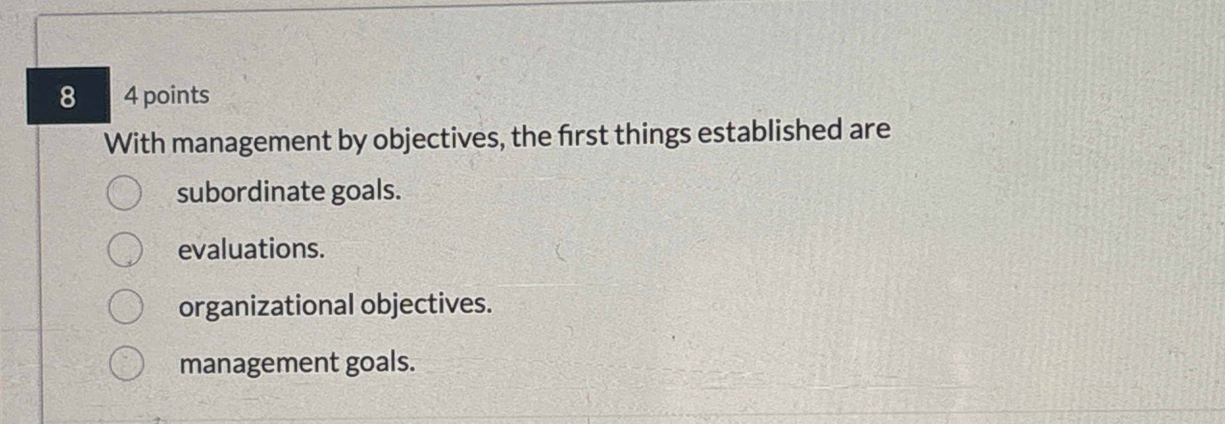  8 4 points With management by objectives, the first things established