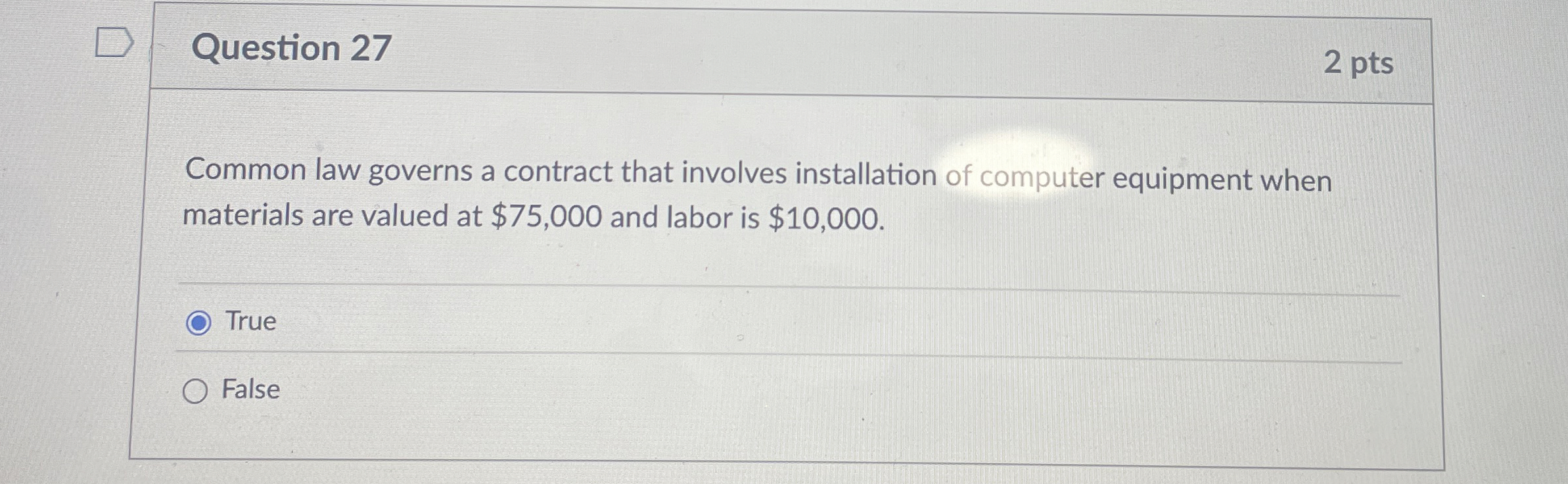  Question 27 Common law governs a contract that involves installation of