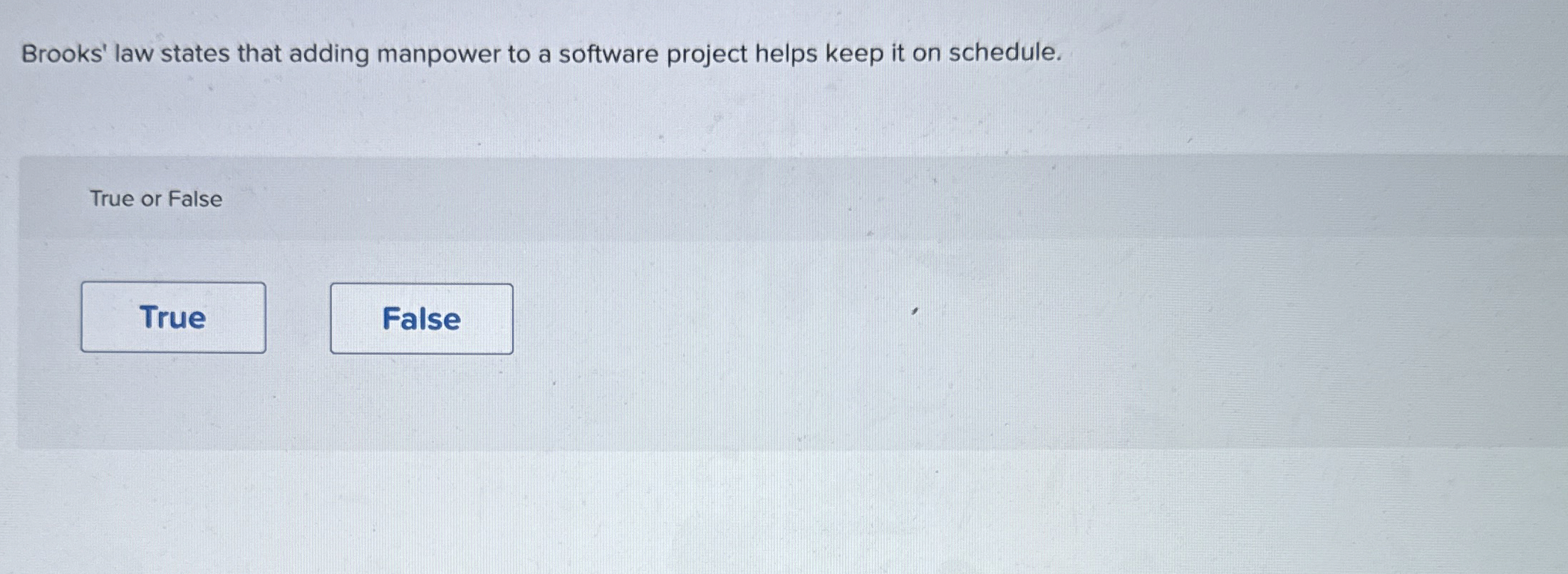  Brooks' law states that adding manpower to a software project helps