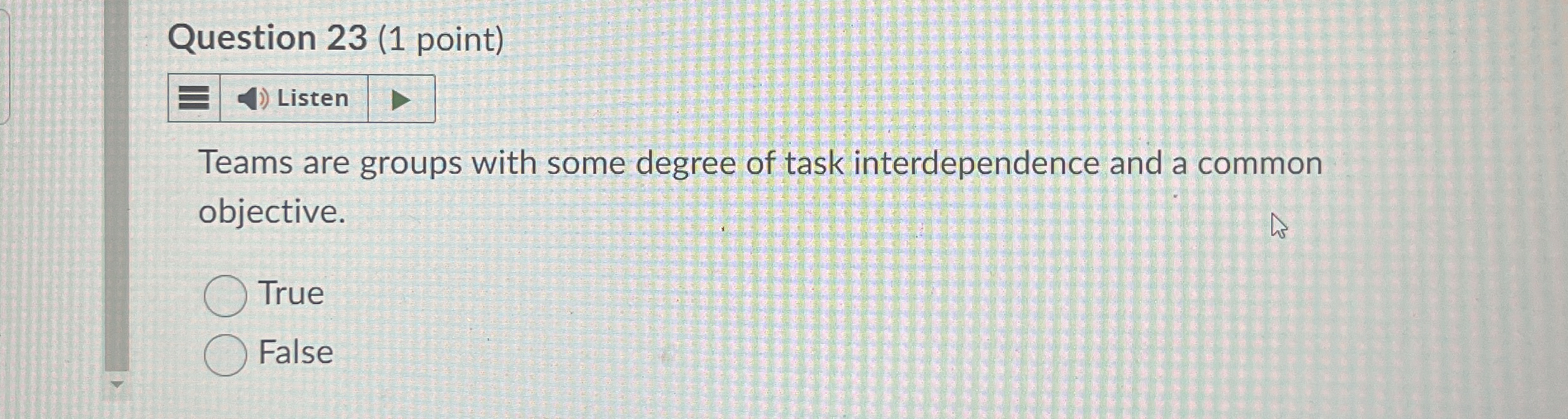  Question 23(1 point) Teams are groups with some degree of task
