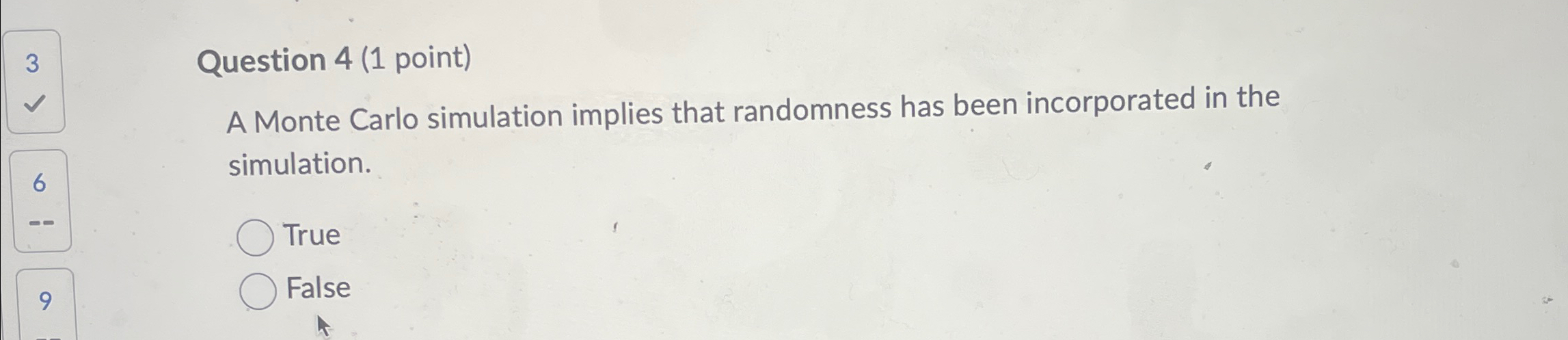  3 Question 4(1 point) A Monte Carlo simulation implies that randomness