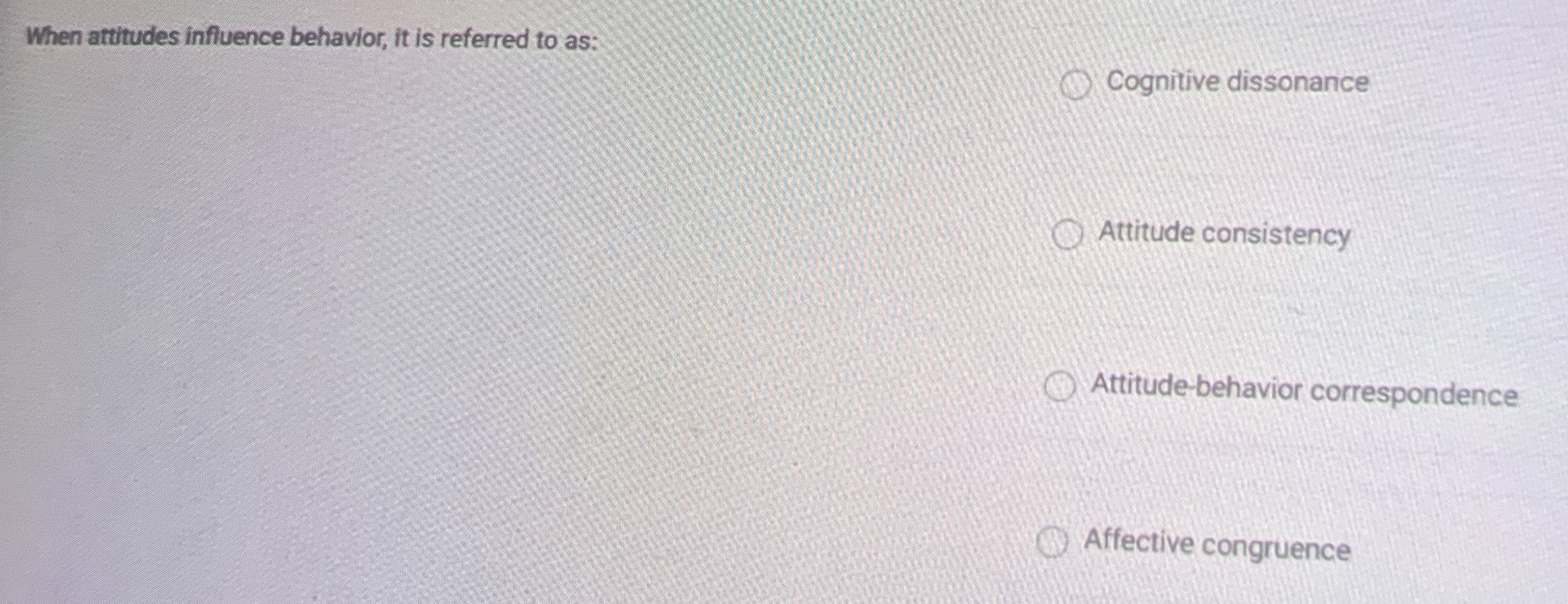  When attitudes influence behavior, it is referred to as: 