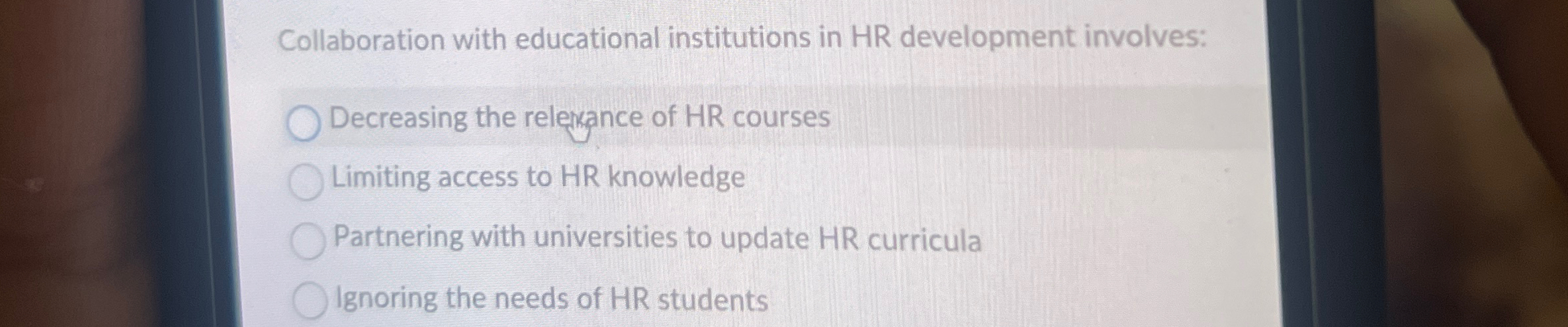  Collaboration with educational institutions in HR development involves: Decreasing the relexaance