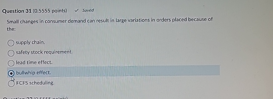  Question 31(0.5555 points) 1 Saved Small changes in consumer demand can