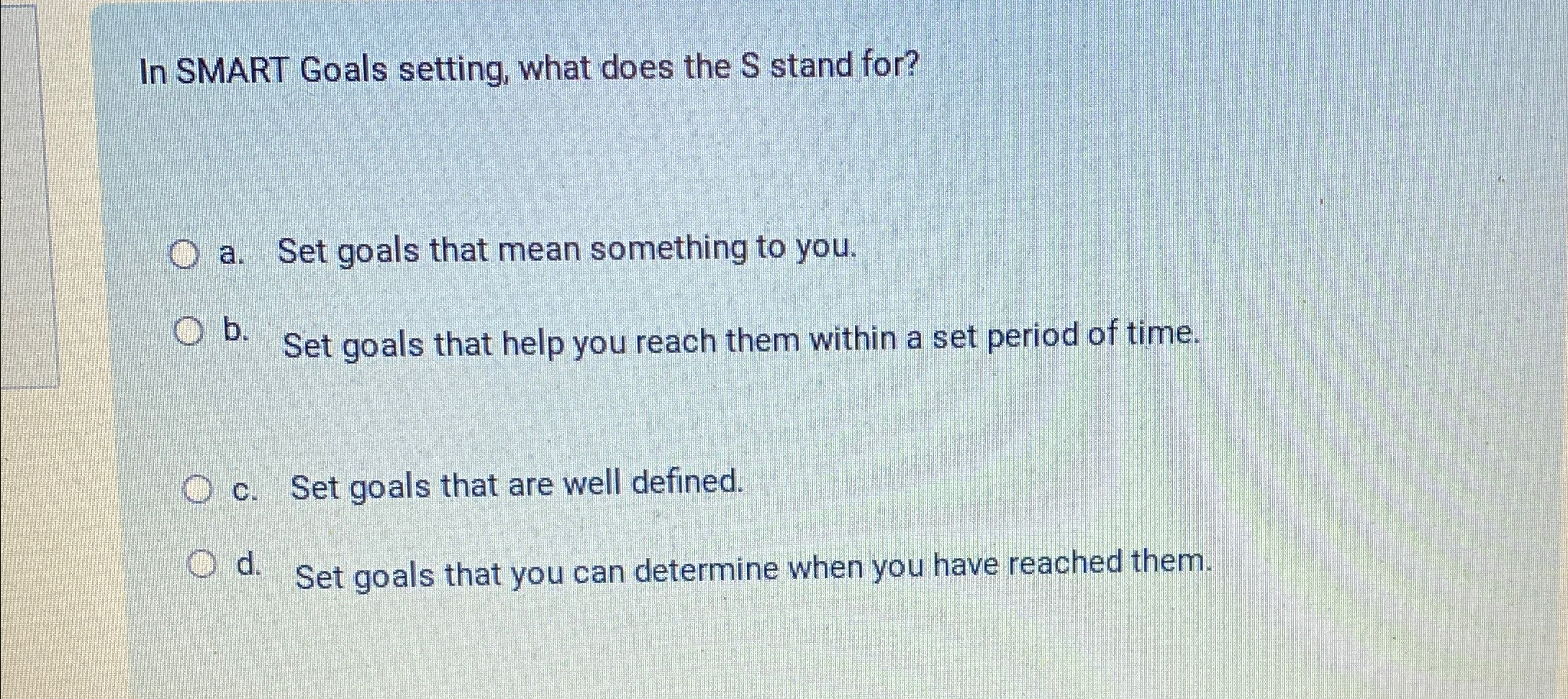  In SMART Goals setting, what does the S stand for? a.