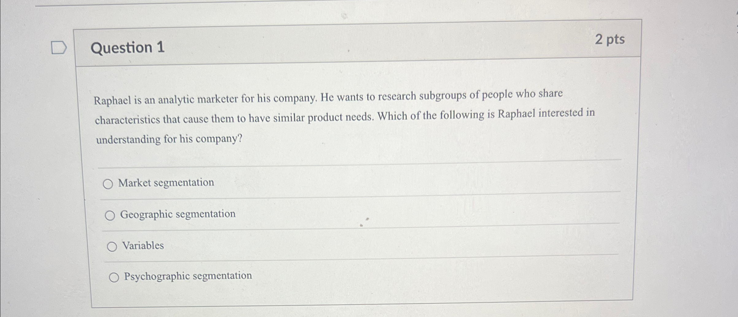 Question 1 2 pts Raphael is an analytic marketer for his