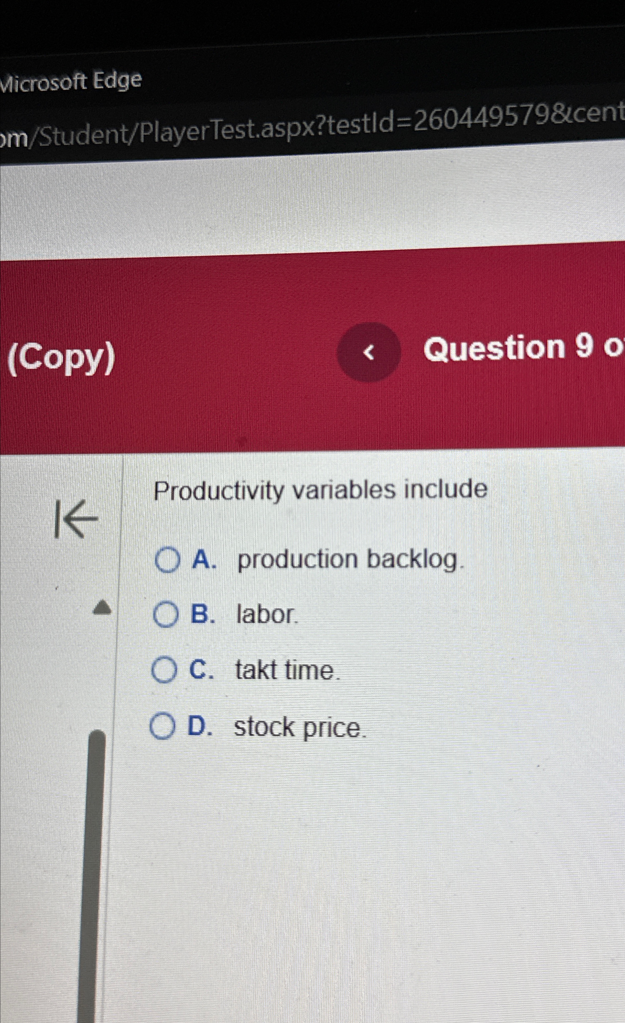  Microsoft Edge m/Student/PlayerTest.aspx?testld=260449579&cen (Copy) Question 90 Productivity variables include A. production