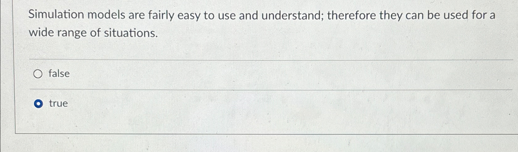  Simulation models are fairly easy to use and understand; therefore they
