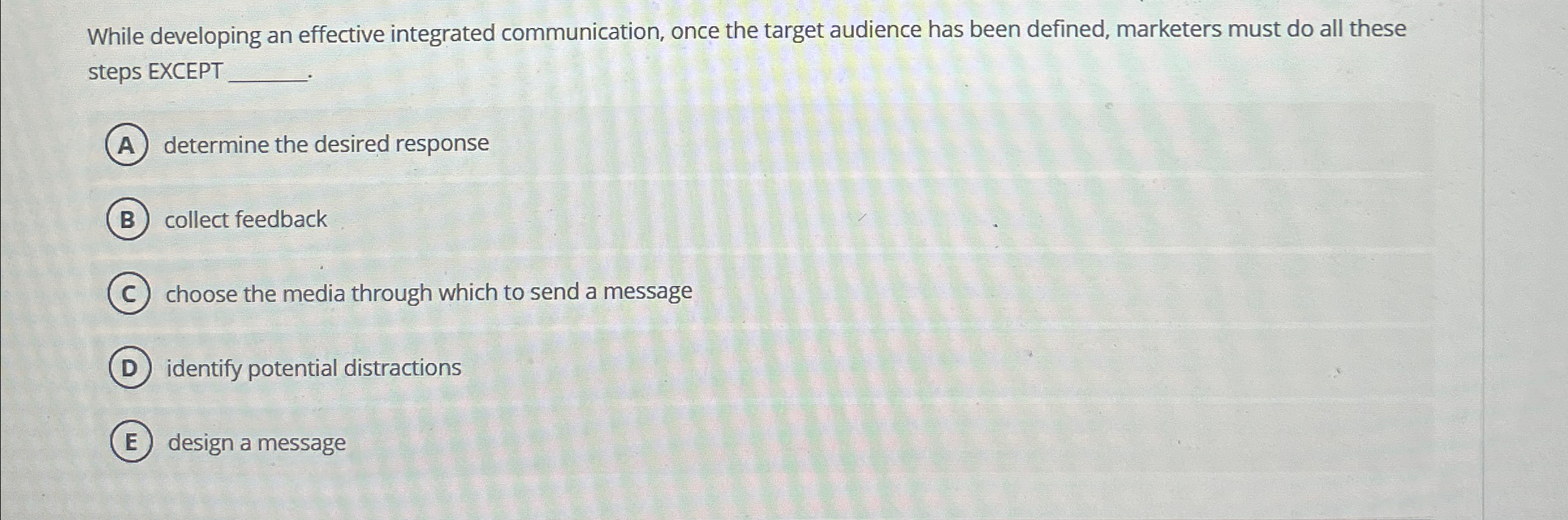  While developing an effective integrated communication, once the target audience has