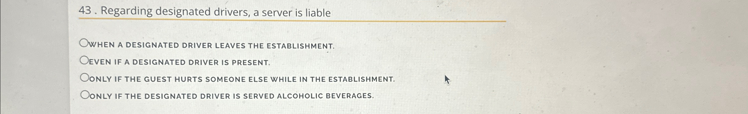  Regarding designated drivers, a server is liable WHEN A DESIGNATED DRIVER