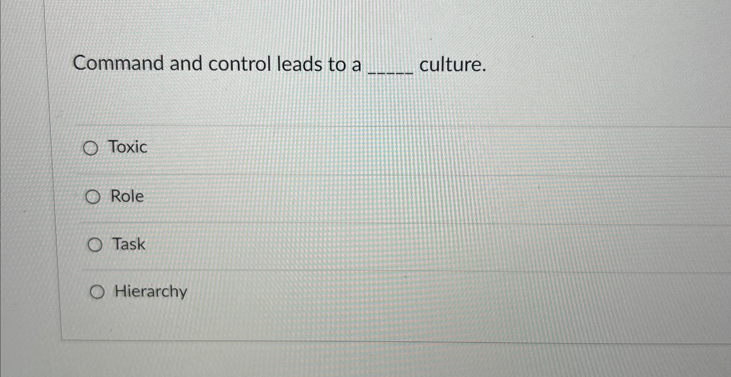  Command and control leads to a culture. Toxic Role Task Hierarchy