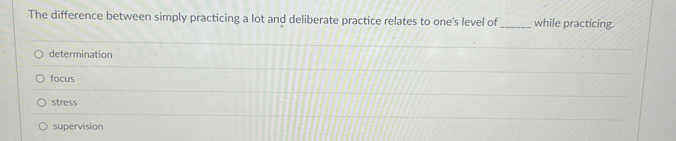  The difference between simply practicing a lot and deliberate practice relates