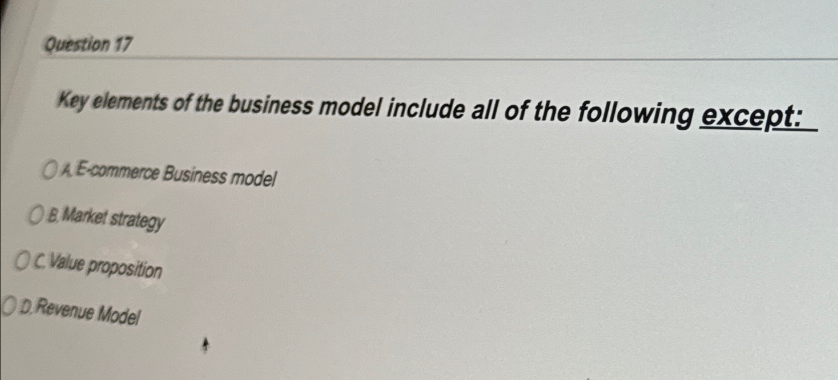  Question 17 Key elements of the business model include all of