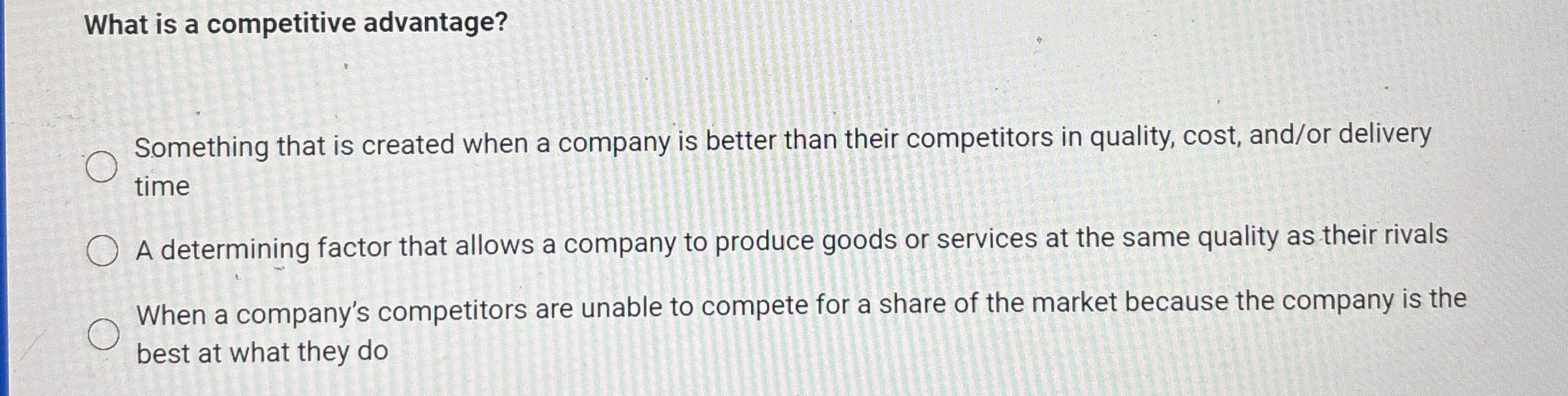  What is a competitive advantage? Something that is created when a