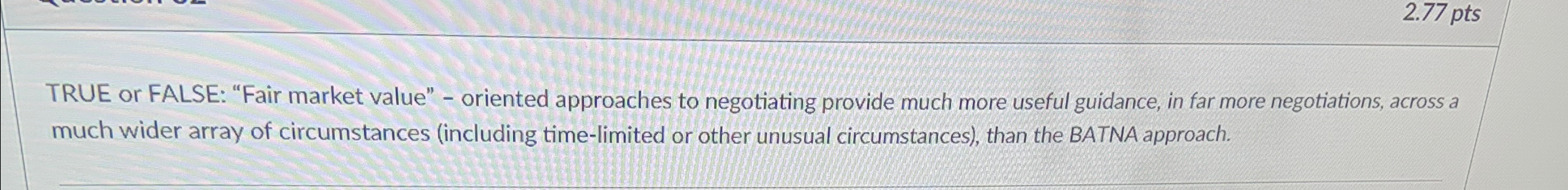  TRUE or FALSE: "Fair market value" - oriented approaches to negotiating