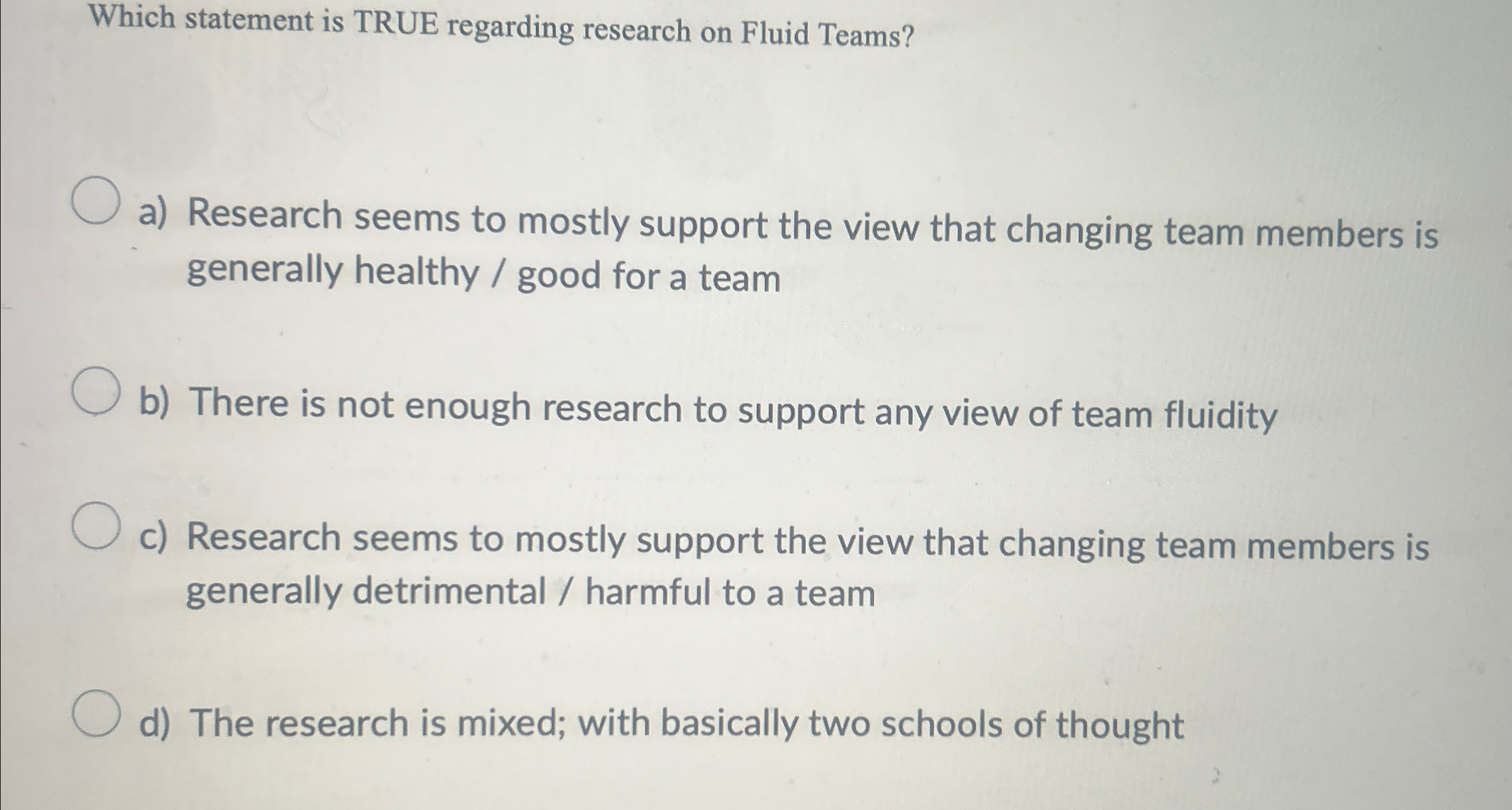  Which statement is TRUE regarding research on Fluid Teams? a) Research