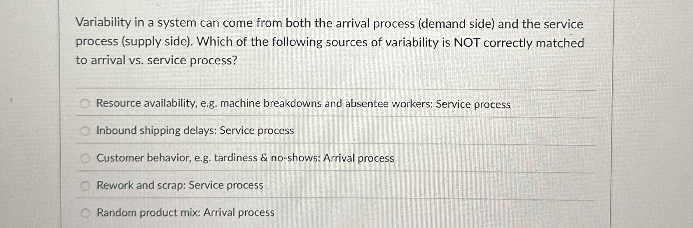  Variability in a system can come from both the arrival process
