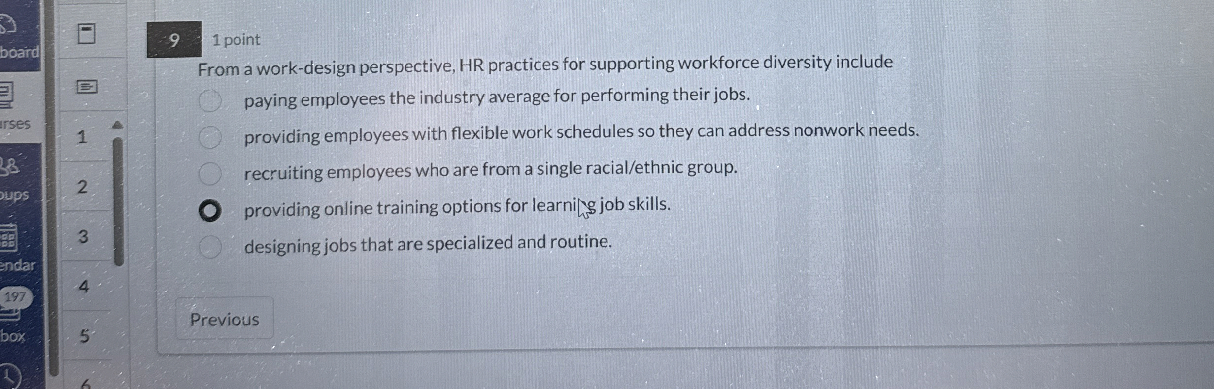  9 1 point From a work-diesign perspective, HR practices for supporting