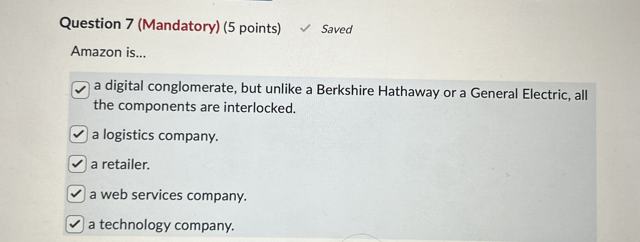  Question 7(Mandatory)(5 points) Saved Amazon is... a digital conglomerate, but unlike