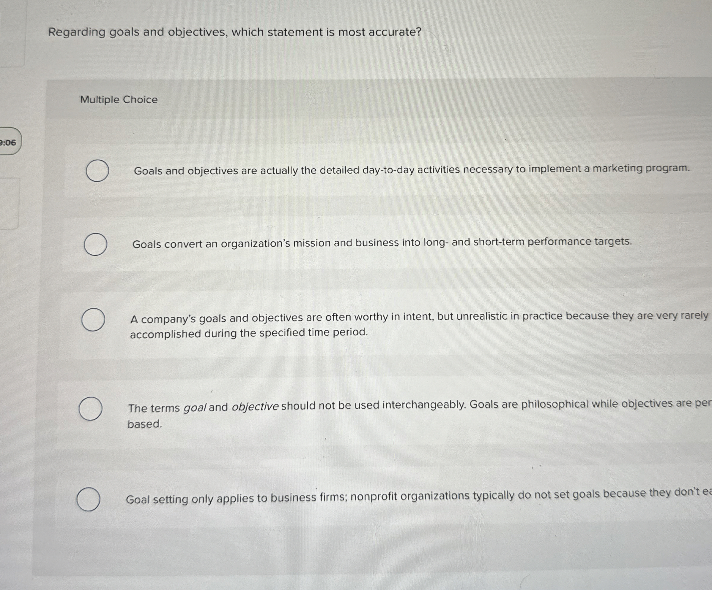  Regarding goals and objectives, which statement is most accurate? Multiple Choice