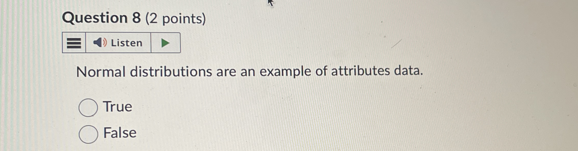  Question 8(2 points) Normal distributions are an example of attributes data.