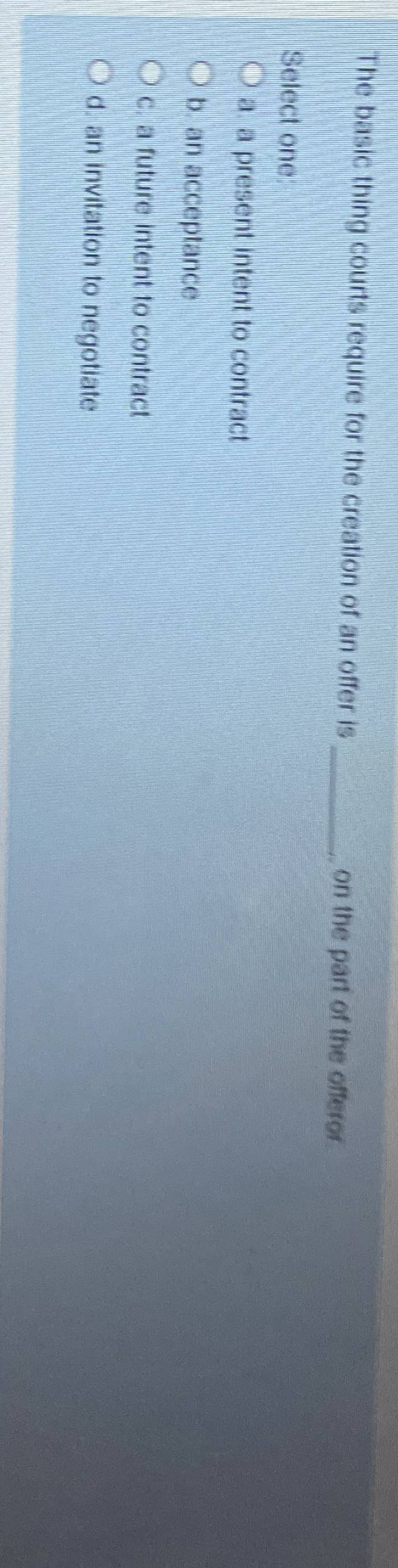  The basic thing courts require for the creation of an offer