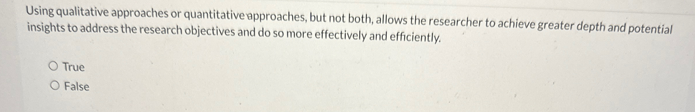  Using qualitative approaches or quantitative epproaches, but not both, allows the