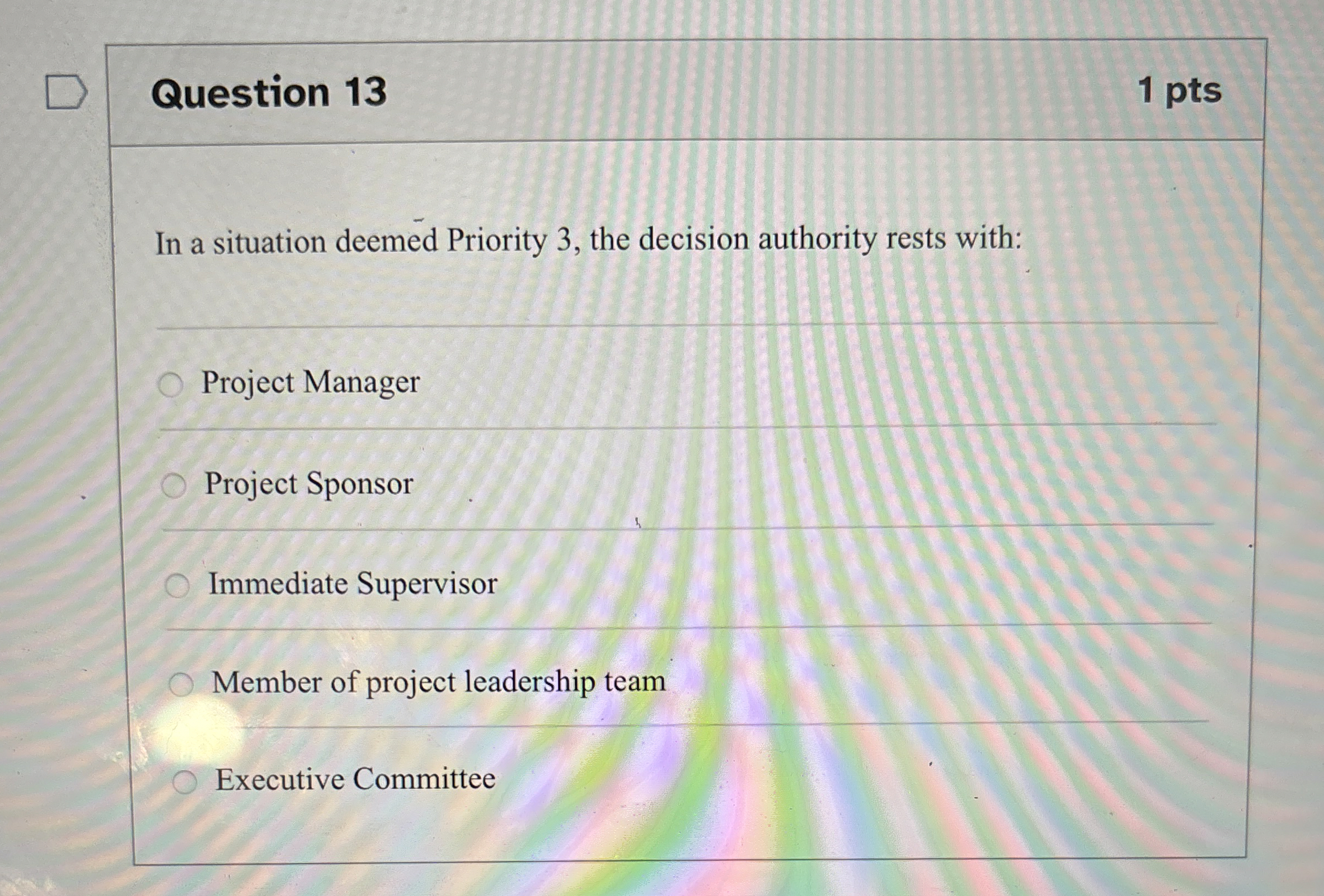  Question 13 In a situation deemed Priority 3, the decision authority