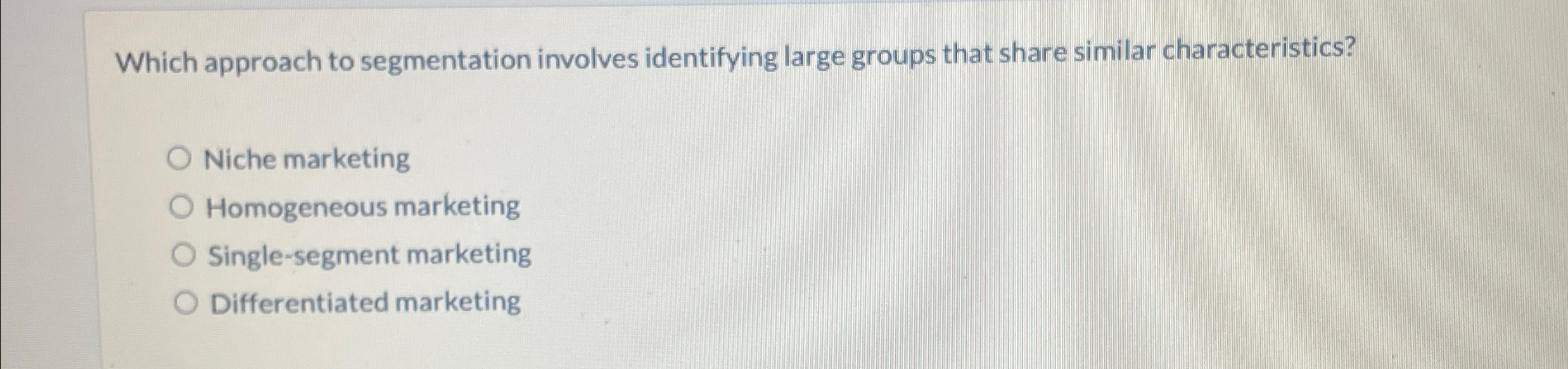  Which approach to segmentation involves identifying large groups that share similar