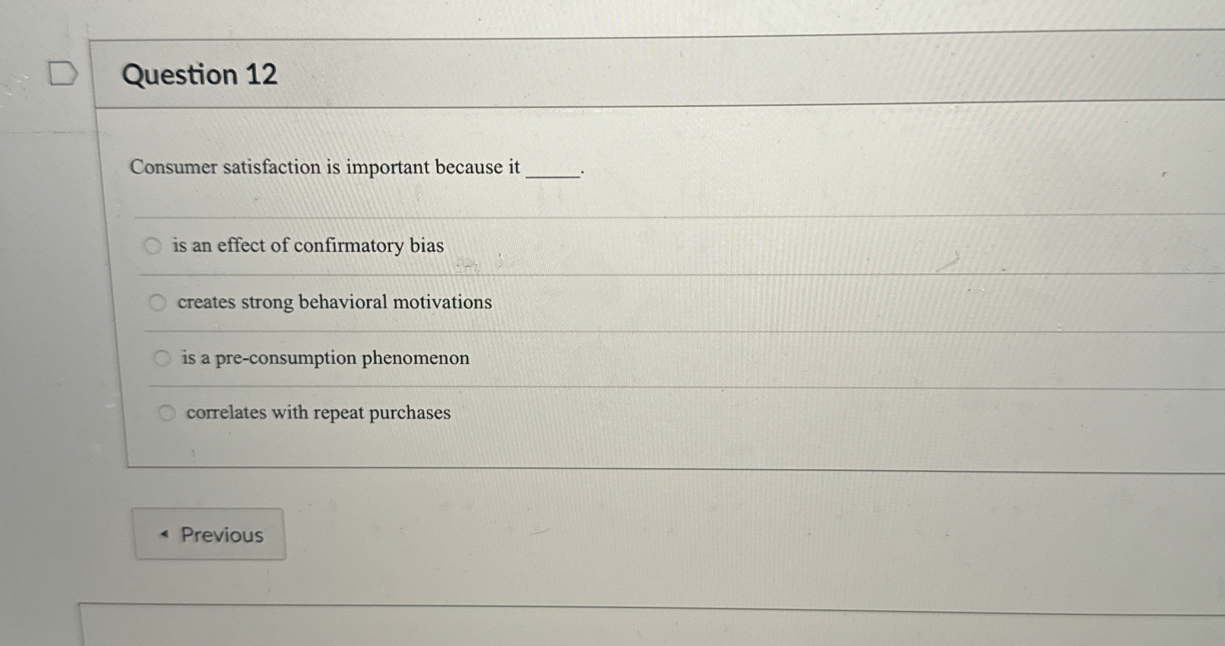  Question 12 Consumer satisfaction is important because it is an effect