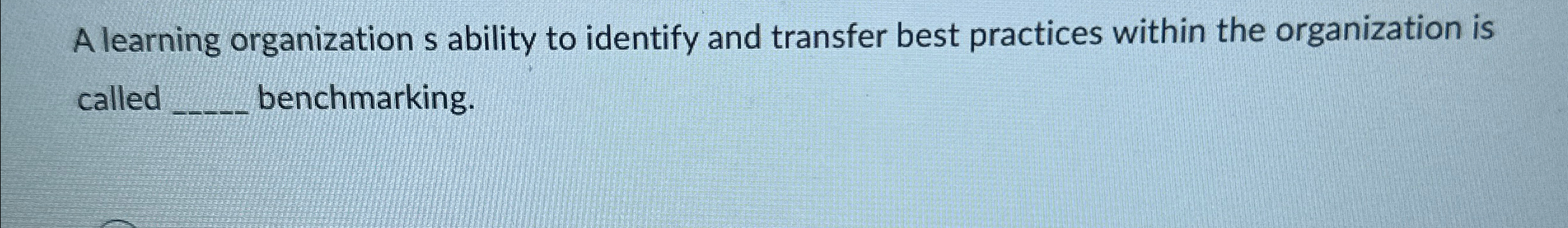  A learning organization s ability to identify and transfer best practices