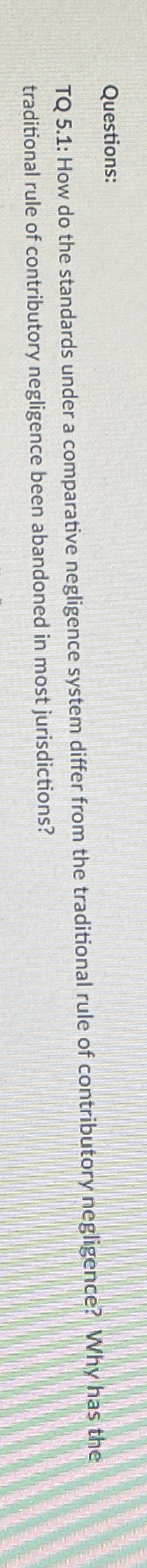  Questions: TQ 5.1: How do the standards under a comparative negligence