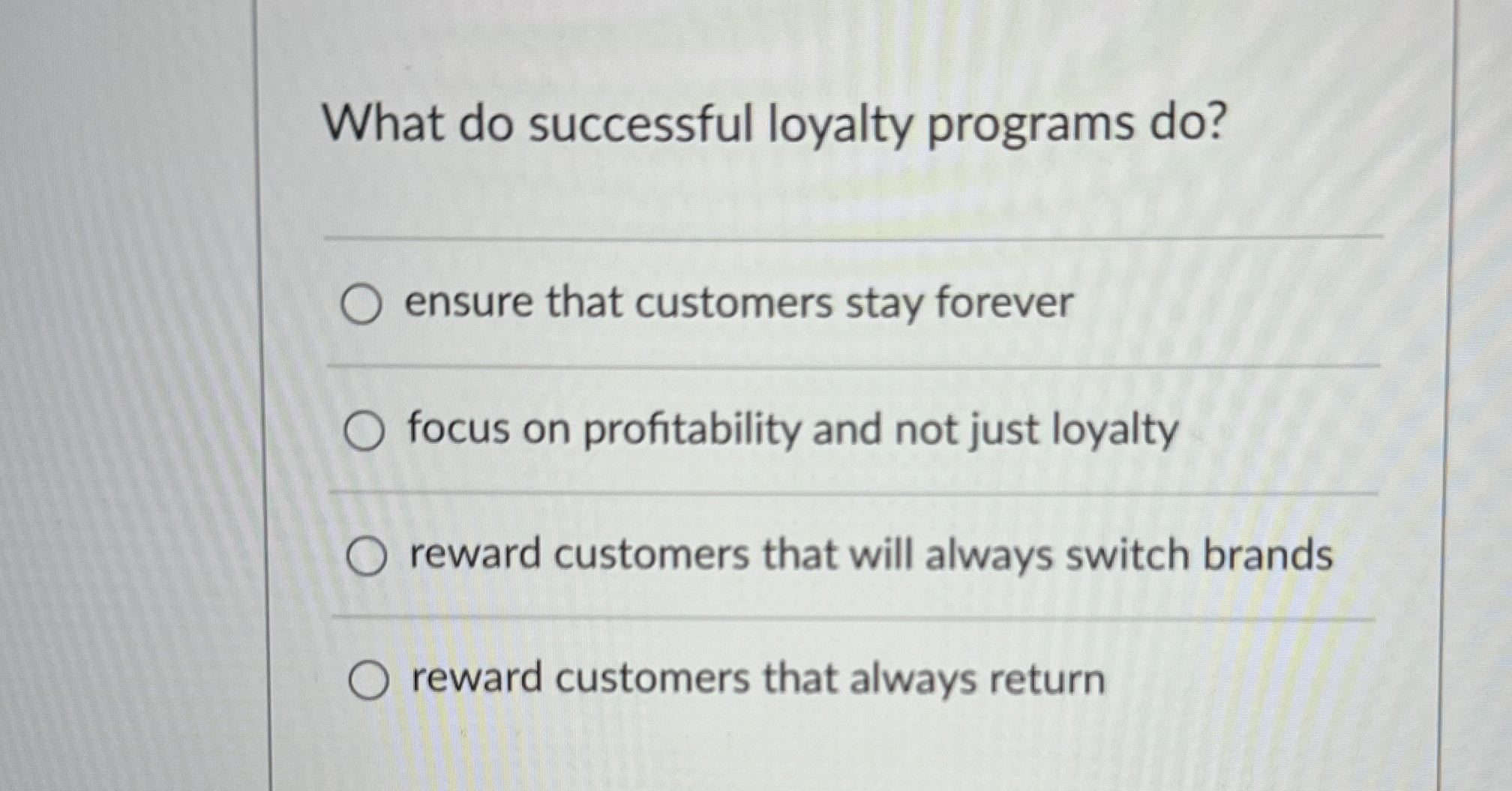  What do successful loyalty programs do? ensure that customers stay forever