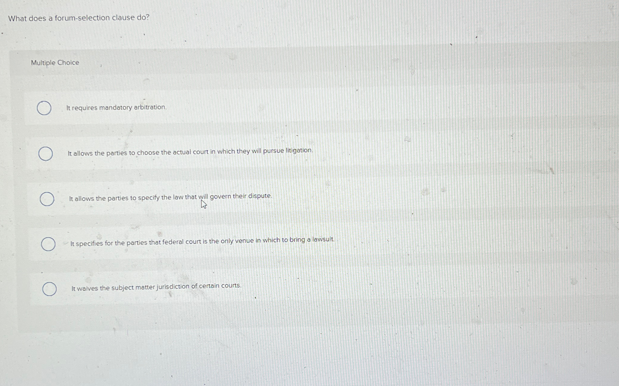  What does a forum-selection clause do? Multiple Choice It requires mandatory