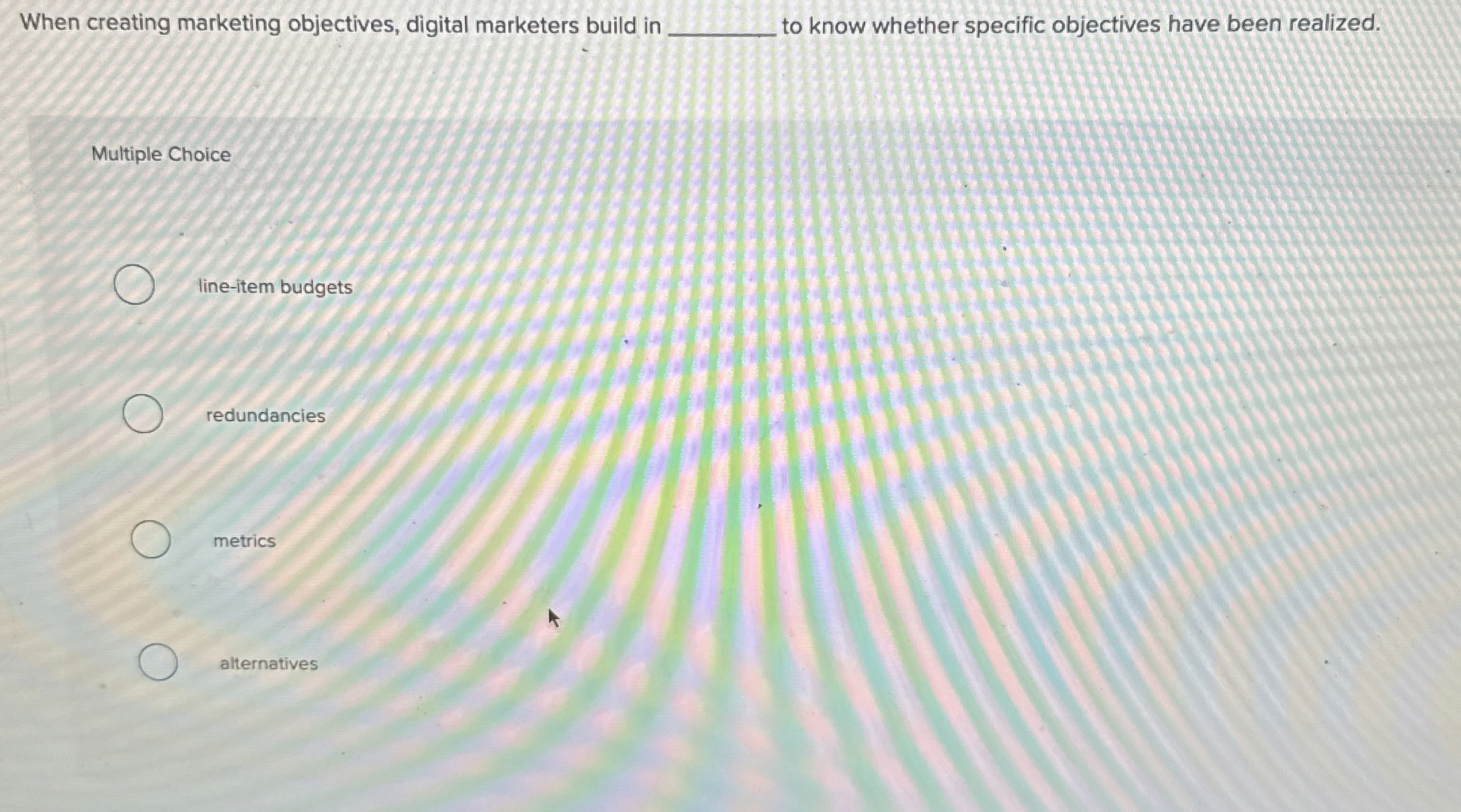  When creating marketing objectives, digital marketers build in q, to know