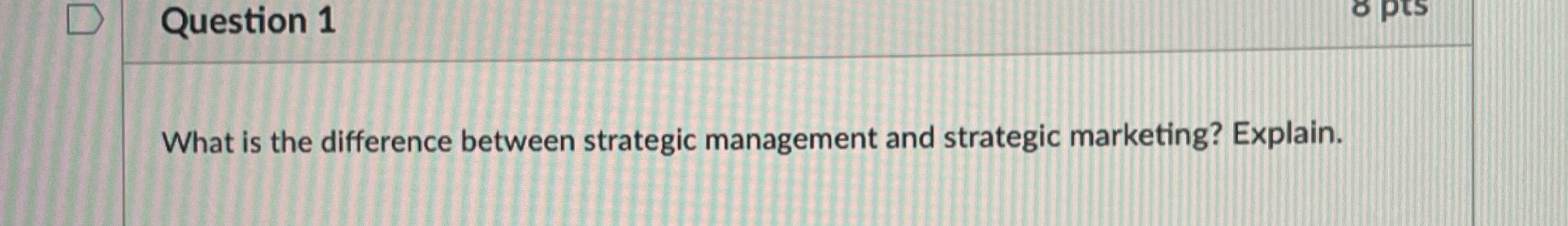  Question 1 What is the difference between strategic management and strategic