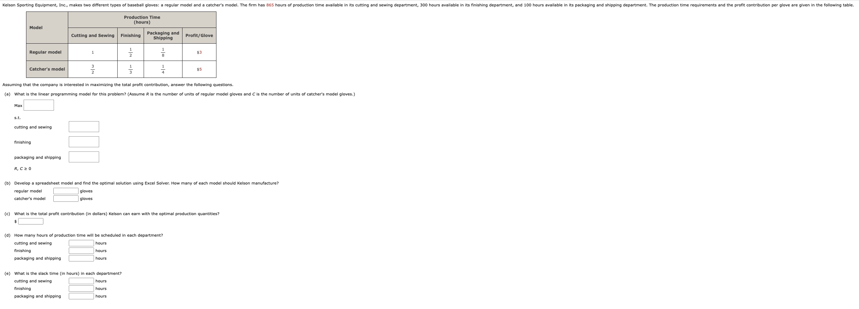  \table[[Model,\table[[Production Time],[(hours)]]],[Cutting and Sewing,Finishing,\table[[Packaging and],[Shipping]],Profit/Glove],[Regular model,1,12,18,$3 