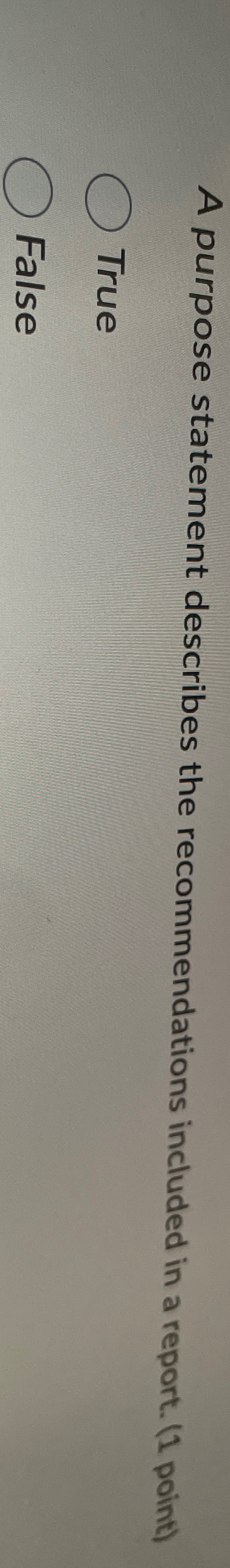 A purpose statement describes the recommendations included in a report. (1