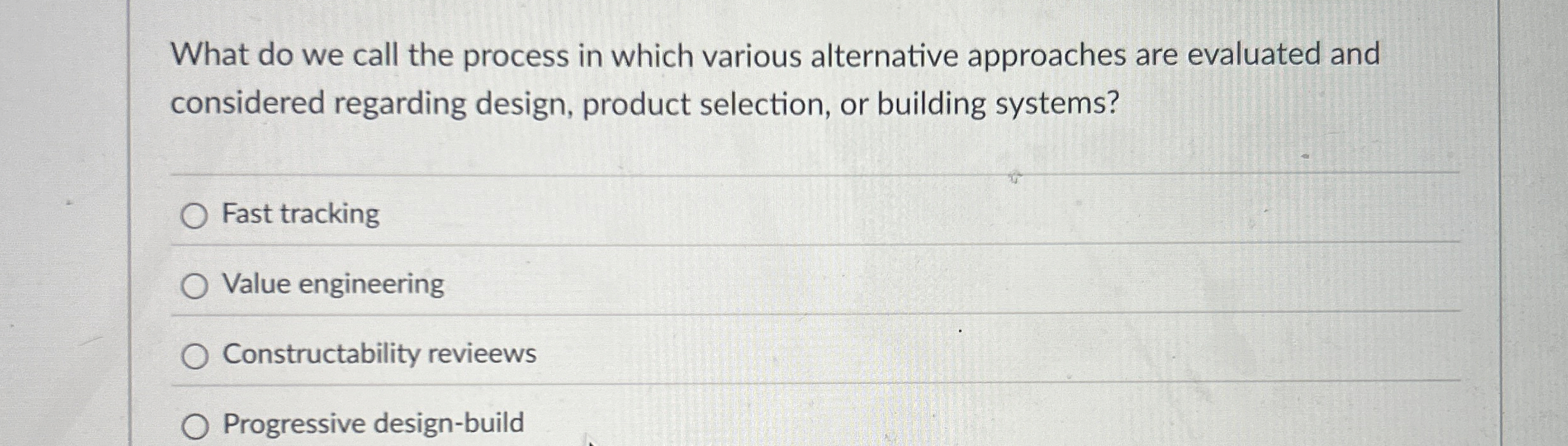  What do we call the process in which various alternative approaches