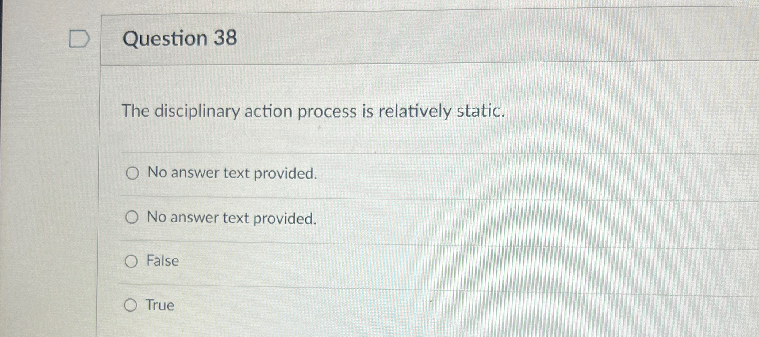  Question 38 The disciplinary action process is relatively static. No answer