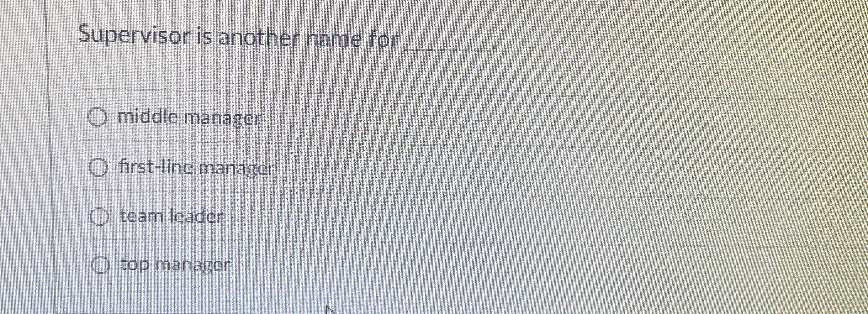  Supervisor is another name for q, middle manager first-line manager team