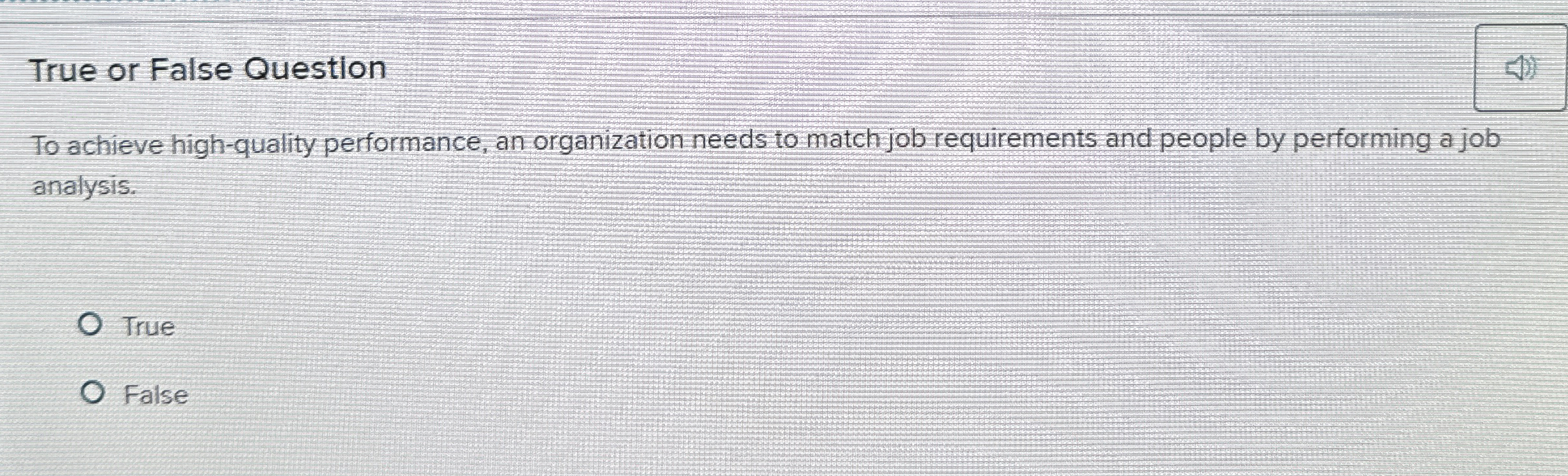  True or False Question To achieve high-quality performance, an organization needs