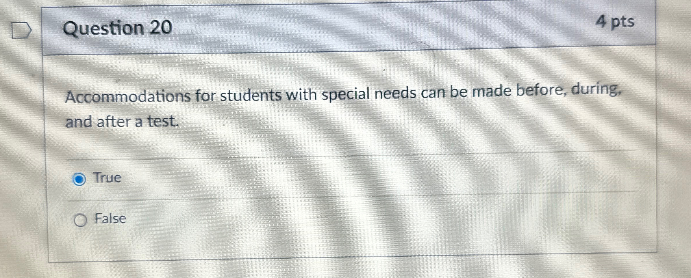  Question 20 4 pts Accommodations for students with special needs can