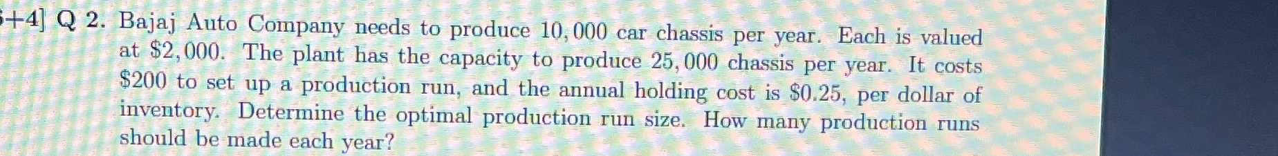  +4] Q 2. Bajaj Auto Company needs to produce 10,000 car