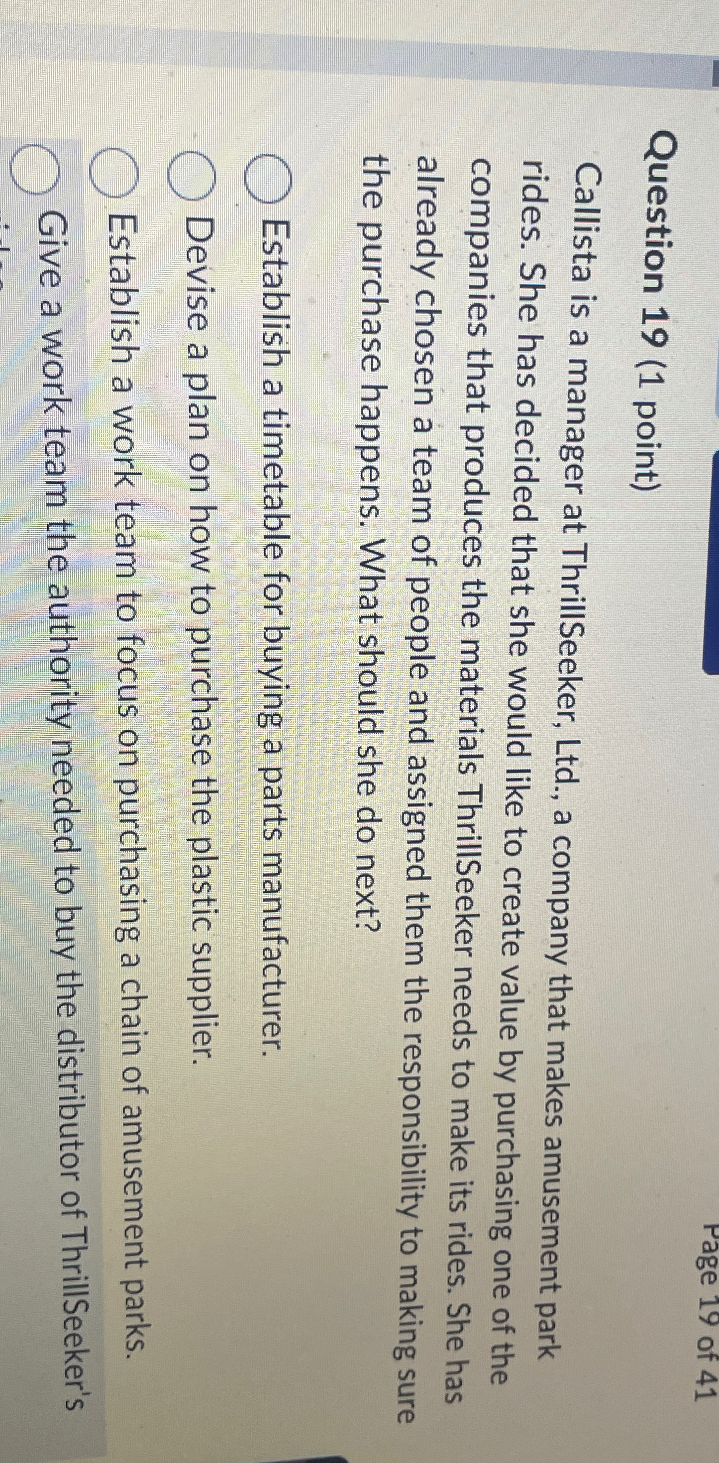  Question 19(1 point) Callista is a manager at ThrillSeeker, Ltd., a