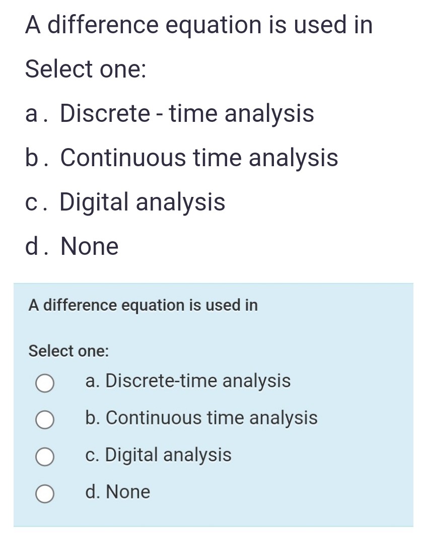  A difference equation is used in Select one: a. Discrete -